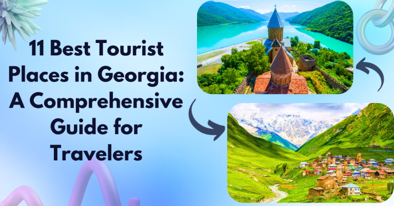 11 Best Tourist Places in Georgia: A Comprehensive Guide for Travelers