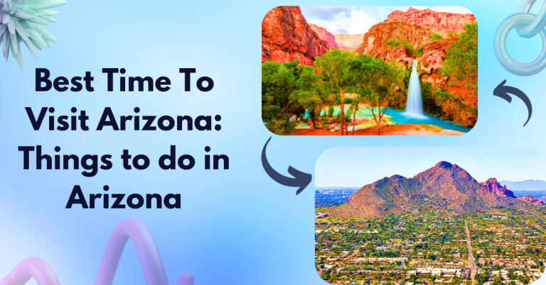 Best Time To Visit Arizona: Things to do in Arizona