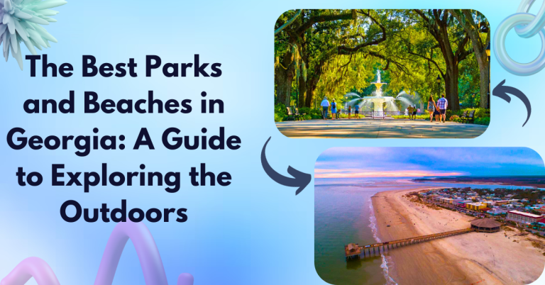 The Best Parks and Beaches in Georgia: A Guide to Exploring the Outdoors