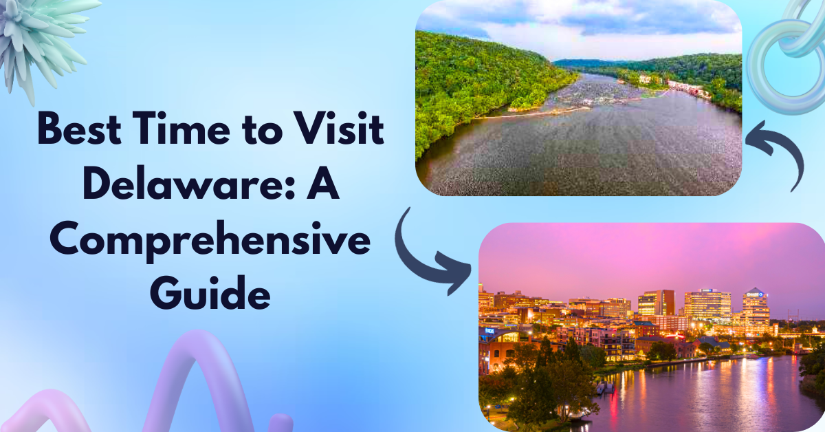 Best Time to Visit Delaware: A Comprehensive Guide