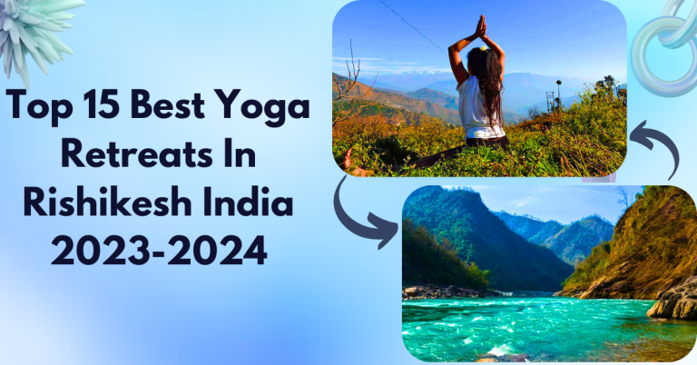 Top 15 Best Yoga Retreats In Rishikesh India 2023-2024