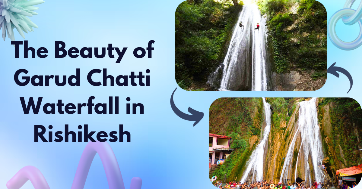 The Beauty of Garud Chatti Waterfall in Rishikesh
