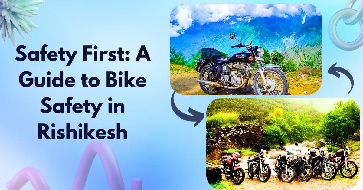 Safety First: A Guide to Bike Safety in Rishikesh