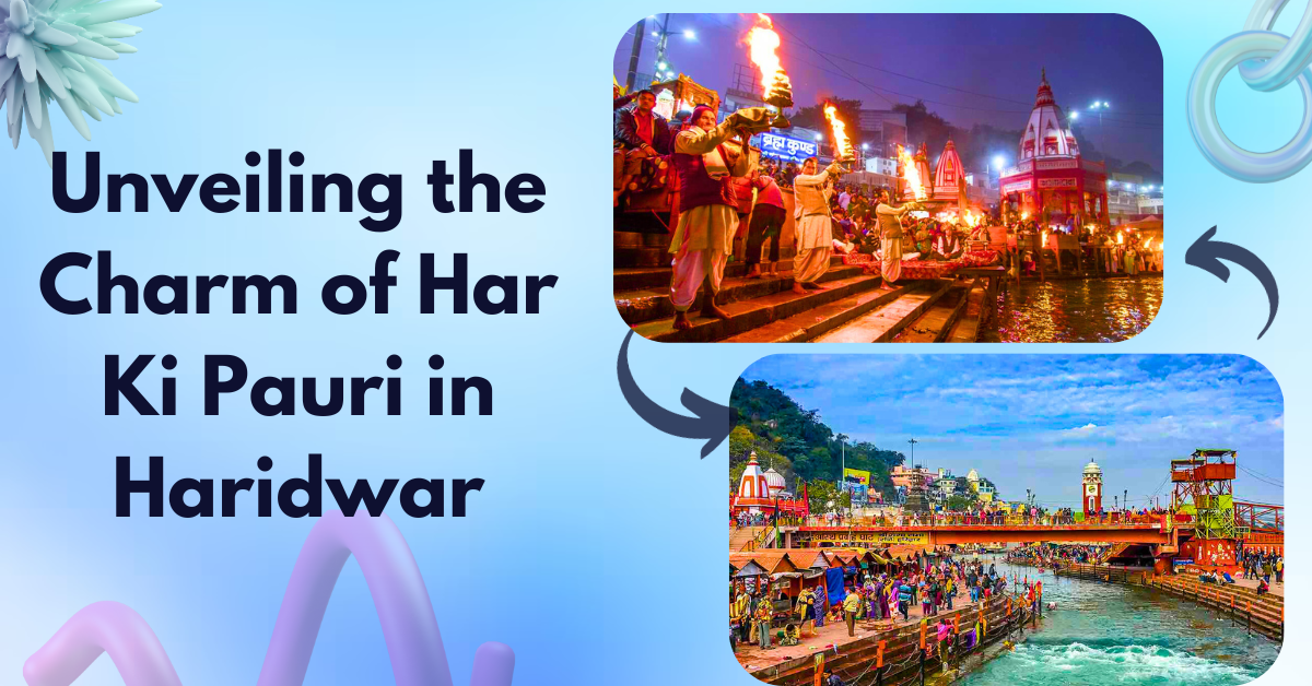 Unveiling the Charm of Har Ki Pauri in Haridwar