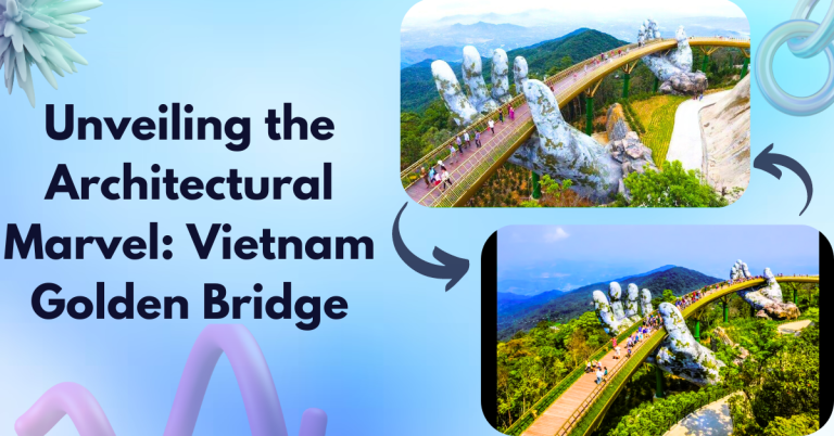 Unveiling the Architectural Marvel: Vietnam Golden Bridge